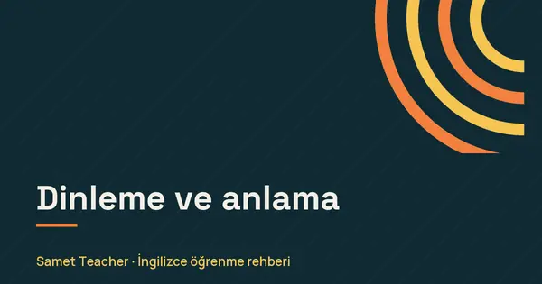 Dinleme ve anlama: Samet Teacher İngilizce öğrenme rehberi