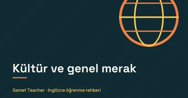 Kültür ve genel merak: Samet Teacher İngilizce öğrenme rehberi