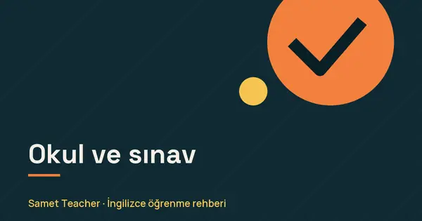 Okul ve sınav: Samet Teacher İngilizce öğrenme rehberi